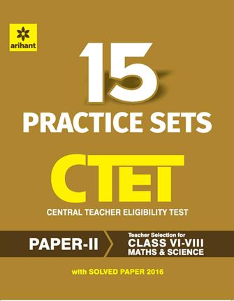 Arihant 15 Practice Sets CTET Paper II Central Teacher Eligibility Test Paper II Maths and Science Teacher Selection for Class VI VIII